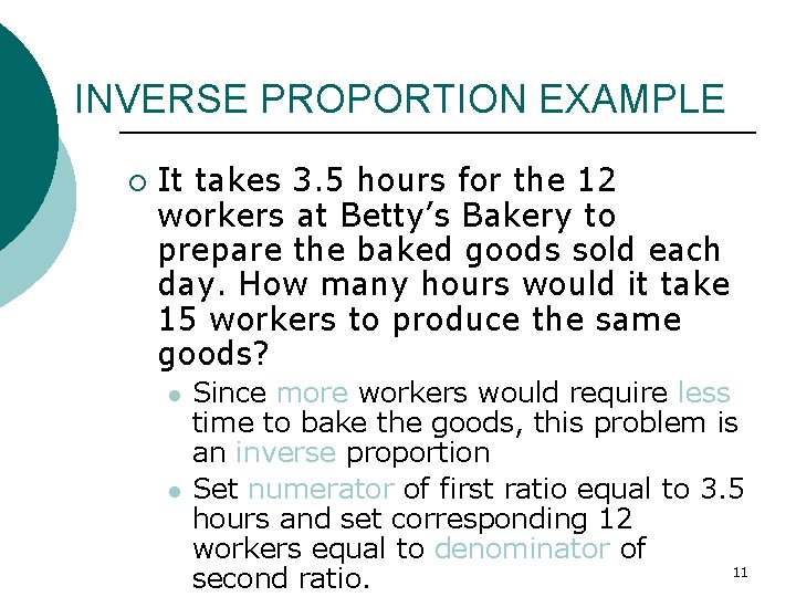 INVERSE PROPORTION EXAMPLE ¡ It takes 3. 5 hours for the 12 workers at