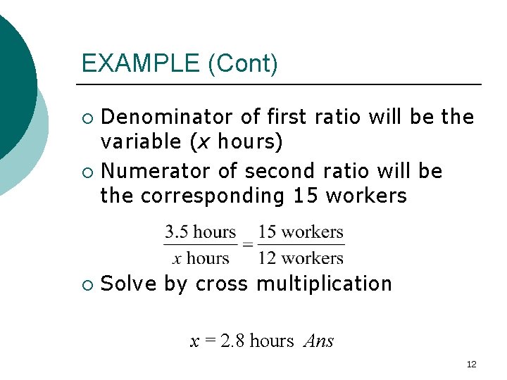 EXAMPLE (Cont) Denominator of first ratio will be the variable (x hours) ¡ Numerator