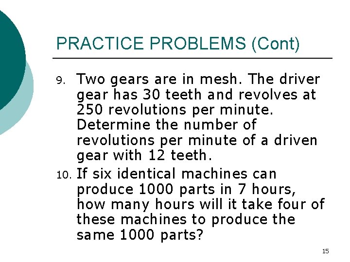 PRACTICE PROBLEMS (Cont) Two gears are in mesh. The driver gear has 30 teeth