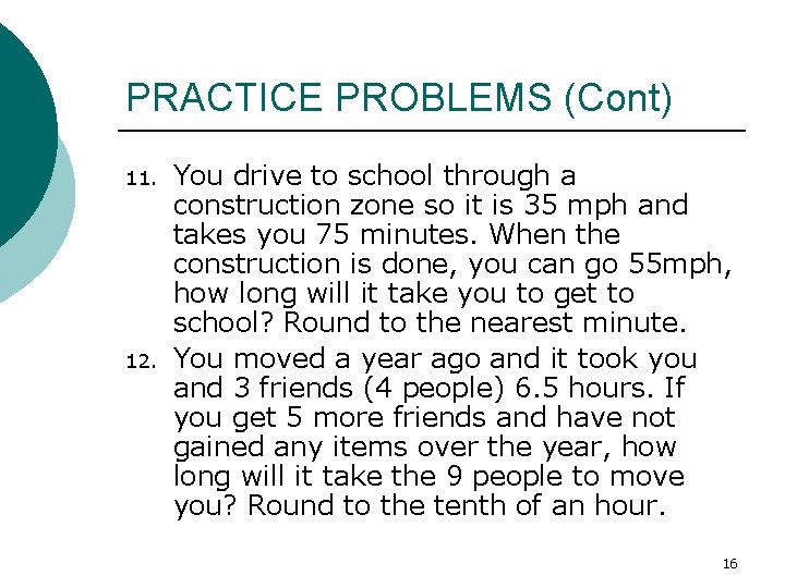 PRACTICE PROBLEMS (Cont) 11. 12. You drive to school through a construction zone so