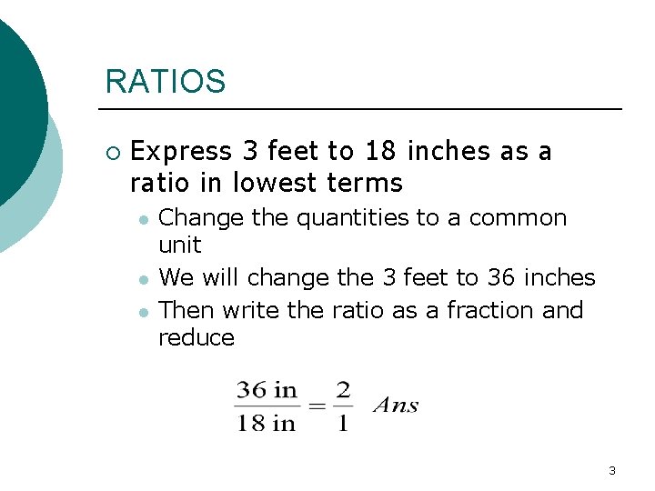 RATIOS ¡ Express 3 feet to 18 inches as a ratio in lowest terms
