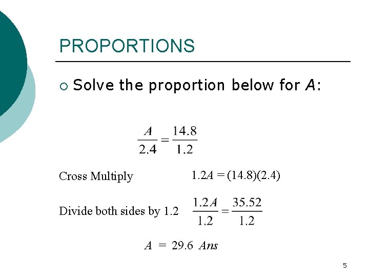 PROPORTIONS ¡ Solve the proportion below for A: 1. 2 A = (14. 8)(2.