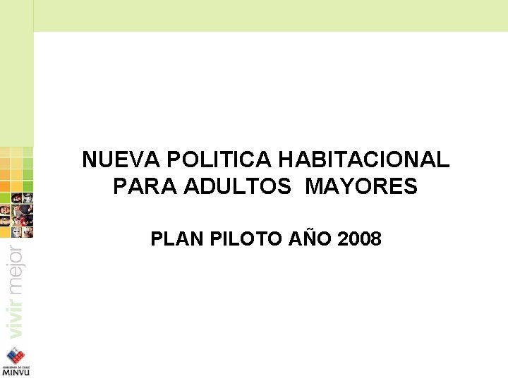 NUEVA POLITICA HABITACIONAL PARA ADULTOS MAYORES PLAN PILOTO AÑO 2008 