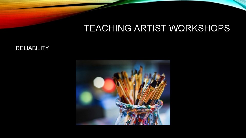 TEACHING ARTIST WORKSHOPS RELIABILITY 