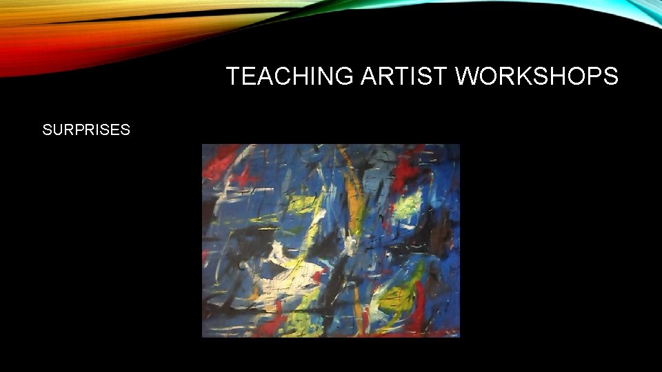 TEACHING ARTIST WORKSHOPS SURPRISES 