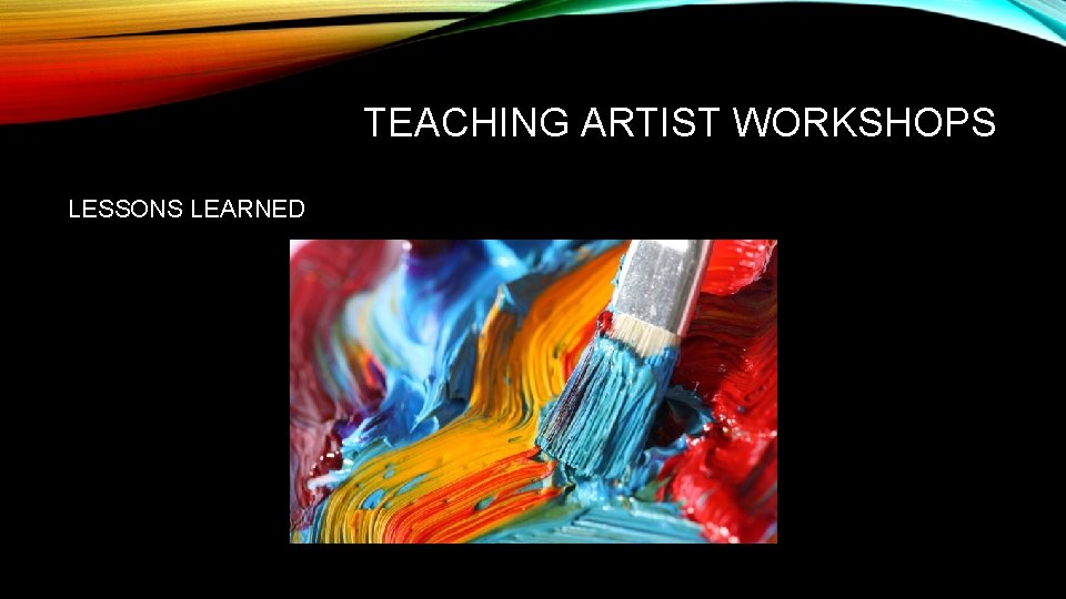 TEACHING ARTIST WORKSHOPS LESSONS LEARNED 