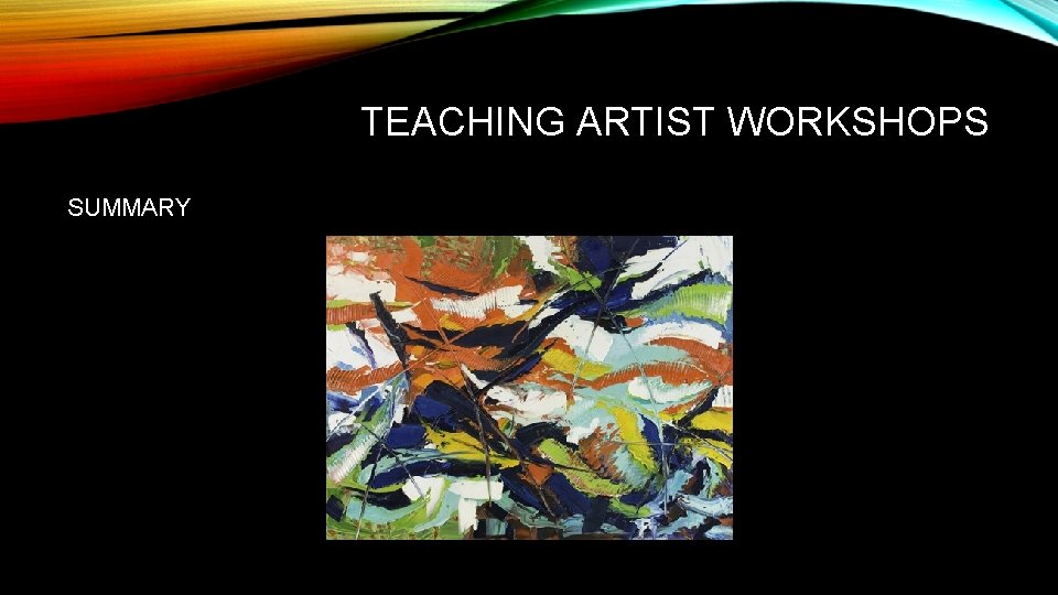 TEACHING ARTIST WORKSHOPS SUMMARY 