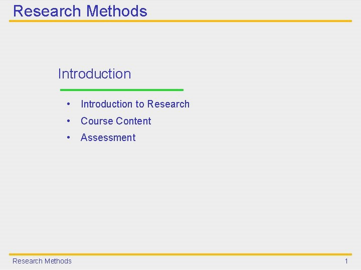 Research Methods Introduction • Introduction to Research • Course Content • Assessment Research Methods