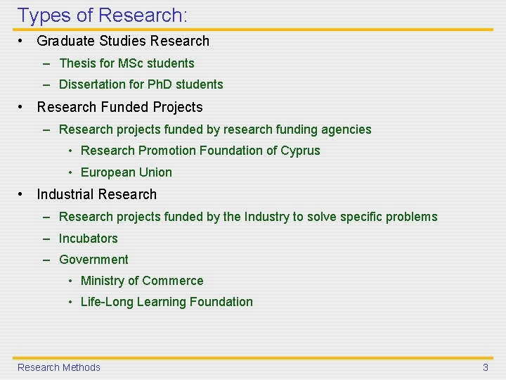 Types of Research: • Graduate Studies Research – Thesis for MSc students – Dissertation