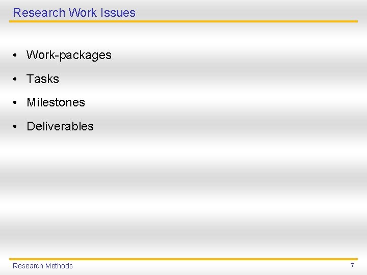 Research Work Issues • Work-packages • Tasks • Milestones • Deliverables Research Methods 7