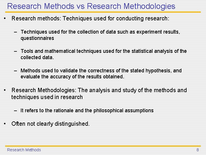 Research Methods vs Research Methodologies • Research methods: Techniques used for conducting research: –