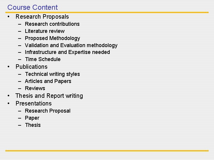 Course Content • Research Proposals – – – Research contributions Literature review Proposed Methodology