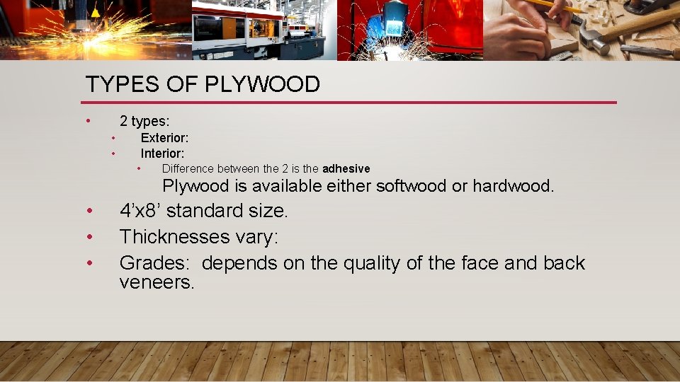 TYPES OF PLYWOOD • 2 types: • • Exterior: Interior: • Difference between the