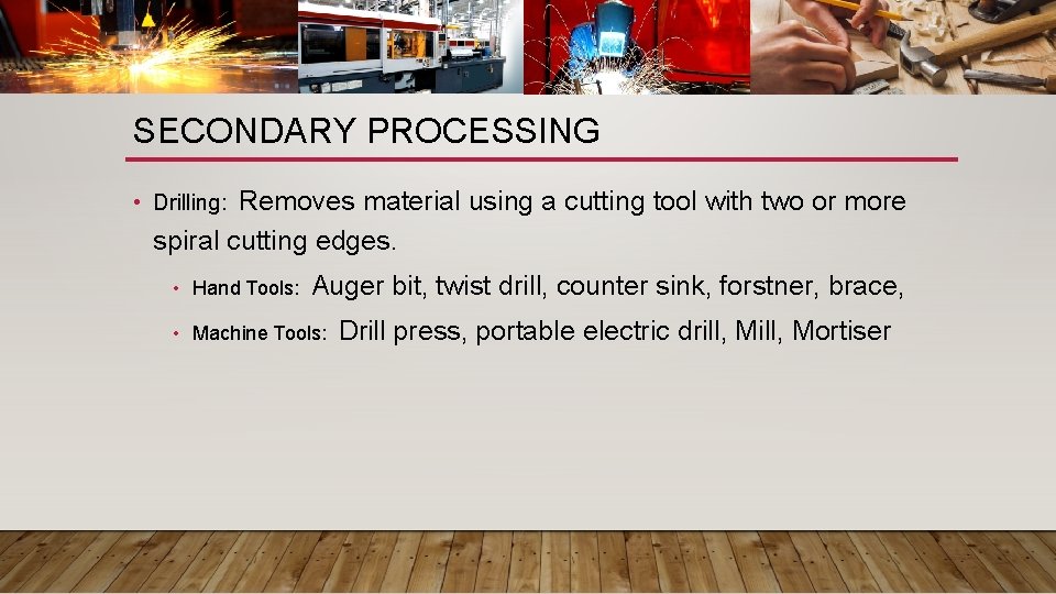SECONDARY PROCESSING Removes material using a cutting tool with two or more spiral cutting