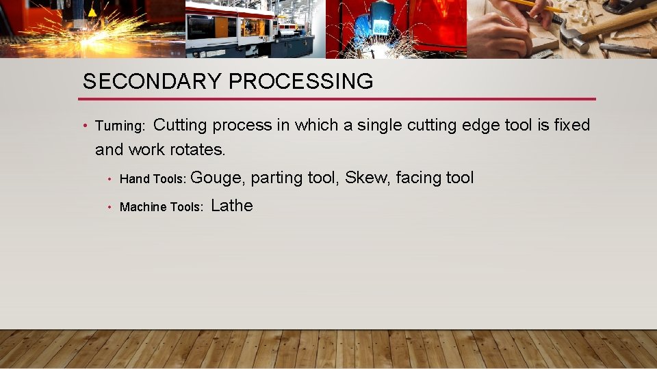 SECONDARY PROCESSING Cutting process in which a single cutting edge tool is fixed and