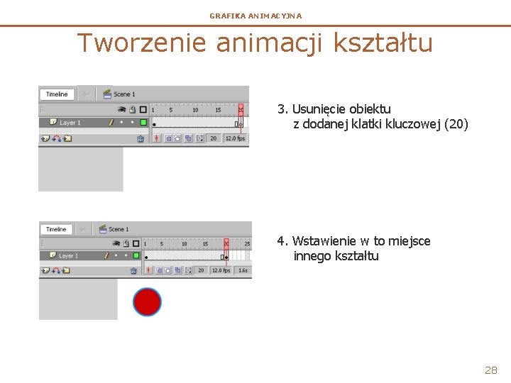 GRAFIKA ANIMACYJNA Tworzenie animacji kształtu 3. Usunięcie obiektu z dodanej klatki kluczowej (20) 4.