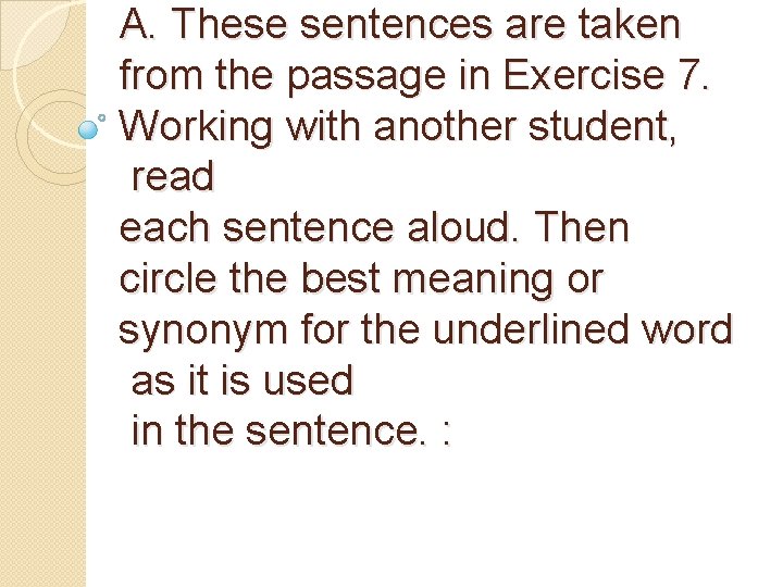 A. These sentences are taken from the passage in Exercise 7. Working with another