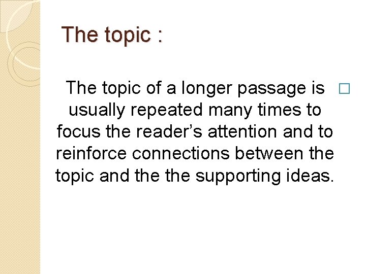 The topic : The topic of a longer passage is � usually repeated many
