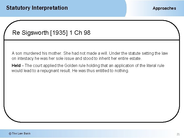 Statutory Interpretation Approaches Re Sigsworth [1935] 1 Ch 98 A son murdered his mother.