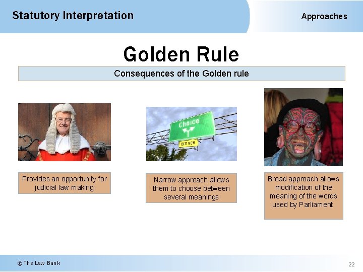 Statutory Interpretation Approaches Golden Rule Consequences of the Golden rule Provides an opportunity for