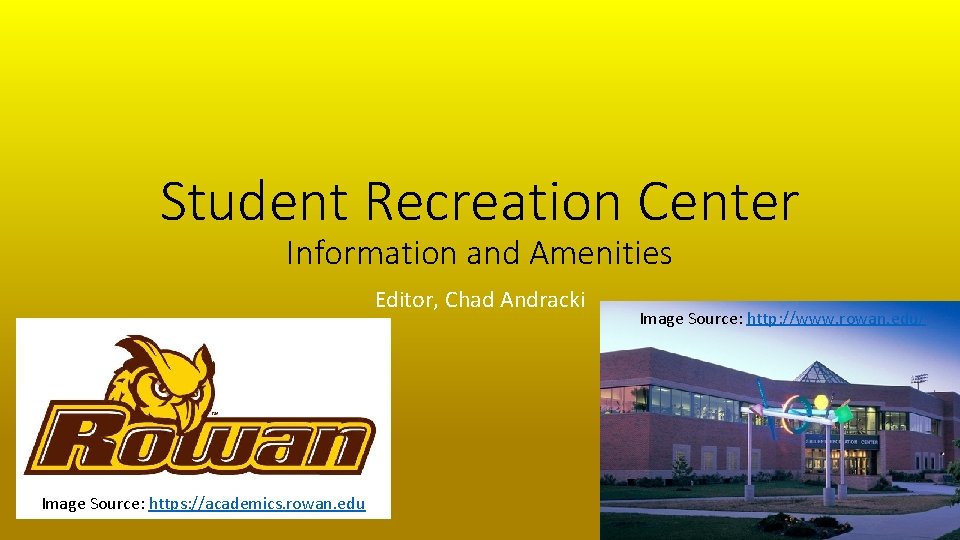 Student Recreation Center Information and Amenities Editor, Chad Andracki Image Source: https: //academics. rowan.