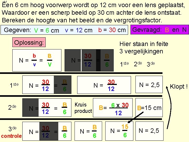 vb 1 Een 6 cm hoog voorwerp wordt op 12 cm voor een lens