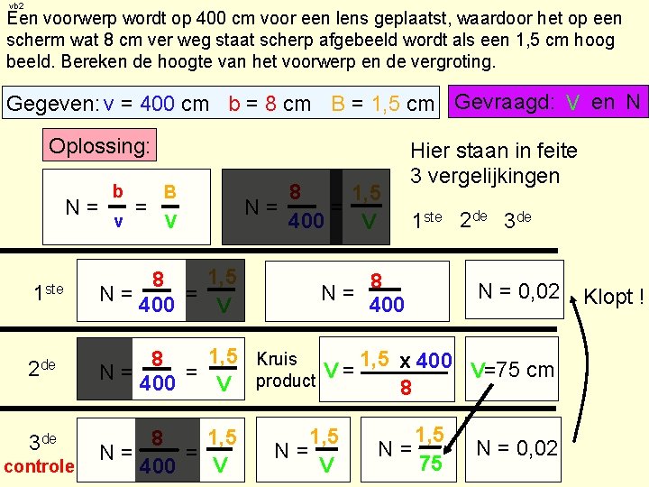 vb 2 Een voorwerp wordt op 400 cm voor een lens geplaatst, waardoor het