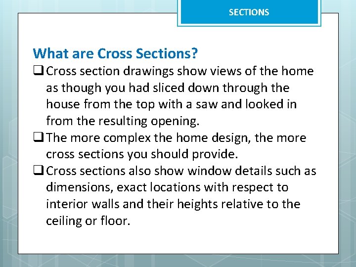 SECTIONS What are Cross Sections? q Cross section drawings show views of the home