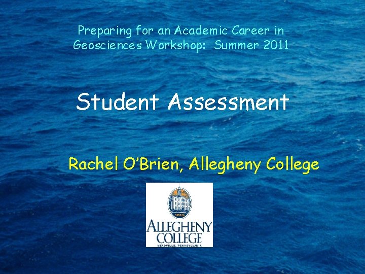 Preparing for an Academic Career in Geosciences Workshop: Summer 2011 Student Assessment Rachel O’Brien,