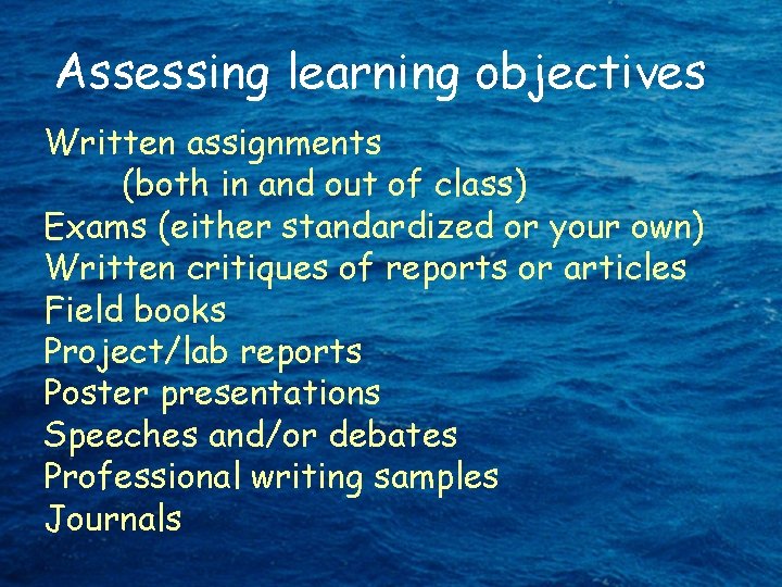 Assessing learning objectives Written assignments (both in and out of class) Exams (either standardized