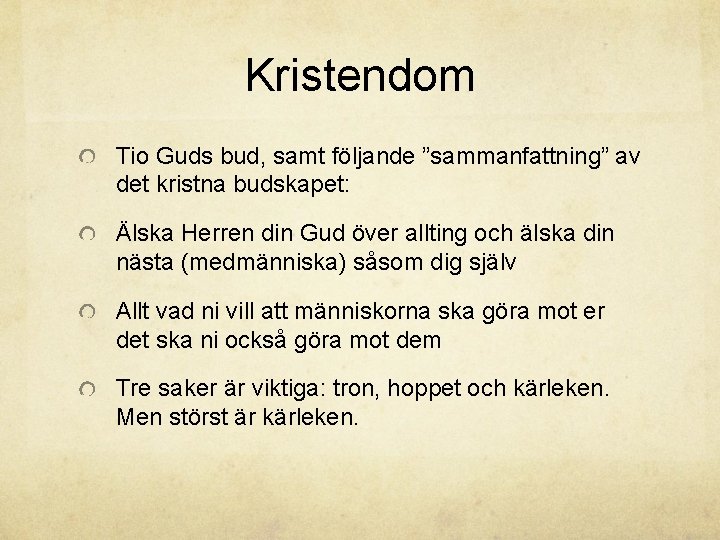 Kristendom Tio Guds bud, samt följande ”sammanfattning” av det kristna budskapet: Älska Herren din