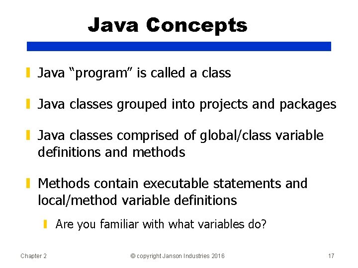 Java Concepts ▮ Java “program” is called a class ▮ Java classes grouped into