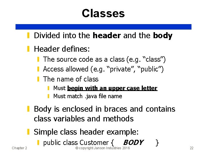 Classes ▮ Divided into the header and the body ▮ Header defines: ▮ The