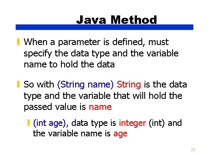 Java Method ▮ When a parameter is defined, must specify the data type and