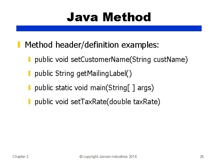 Java Method ▮ Method header/definition examples: ▮ public void set. Customer. Name(String cust. Name)