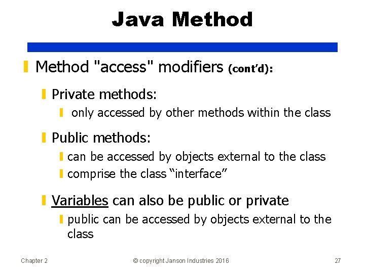 Java Method ▮ Method "access" modifiers (cont’d): ▮ Private methods: ▮ only accessed by