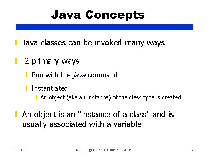 Java Concepts ▮ Java classes can be invoked many ways ▮ 2 primary ways