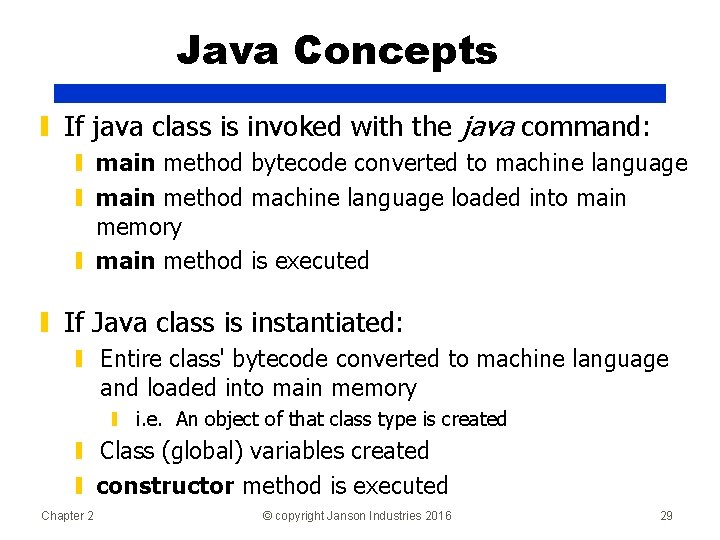 Java Concepts ▮ If java class is invoked with the java command: ▮ main