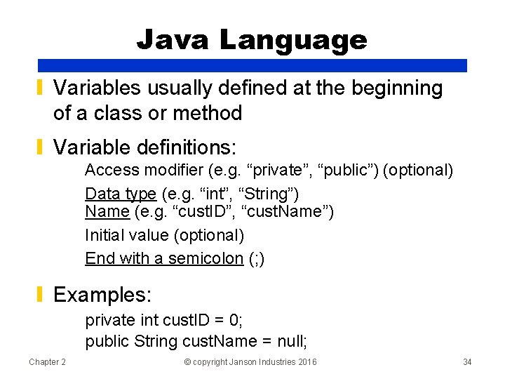 Java Language ▮ Variables usually defined at the beginning of a class or method