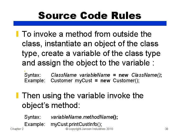 Source Code Rules ▮ To invoke a method from outside the class, instantiate an