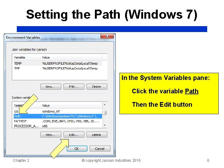 Setting the Path (Windows 7) In the System Variables pane: Click the variable Path