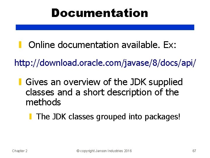 Documentation ▮ Online documentation available. Ex: http: //download. oracle. com/javase/8/docs/api/ ▮ Gives an overview