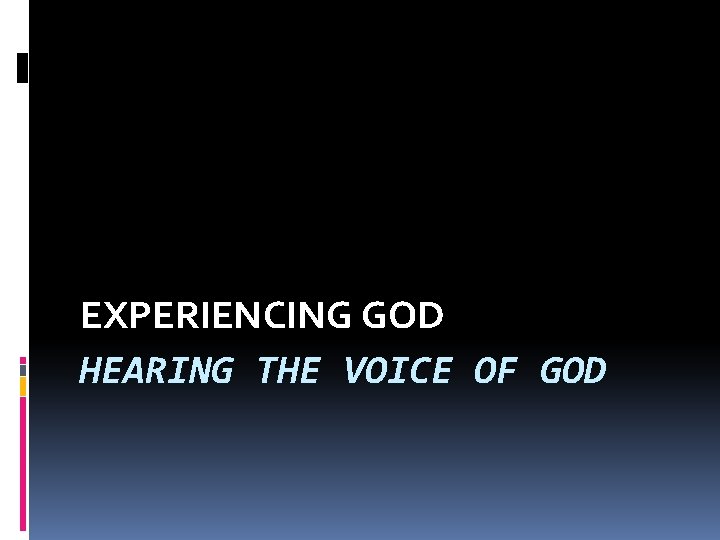 EXPERIENCING GOD HEARING THE VOICE OF GOD 