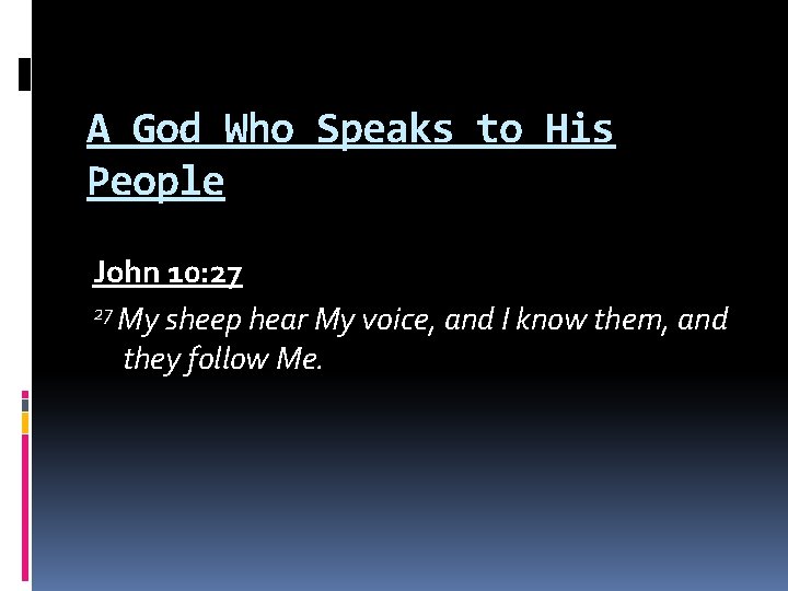 A God Who Speaks to His People John 10: 27 27 My sheep hear