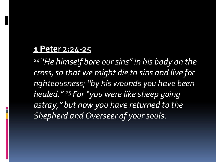 1 Peter 2: 24 -25 24 “He himself bore our sins” in his body