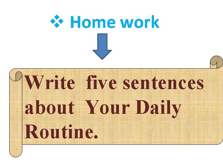 v Home work Write five sentences about Your Daily Routine. 