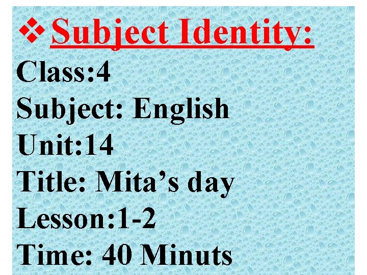 v Subject Identity: Class: 4 Subject: English Unit: 14 Title: Mita’s day Lesson: 1