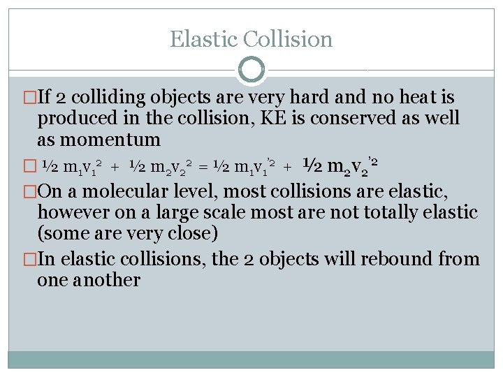 Elastic Collision �If 2 colliding objects are very hard and no heat is produced