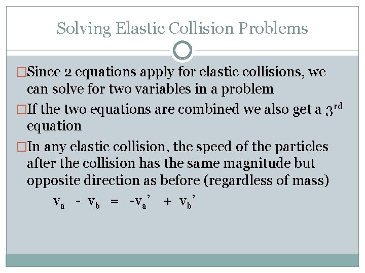 Solving Elastic Collision Problems �Since 2 equations apply for elastic collisions, we can solve