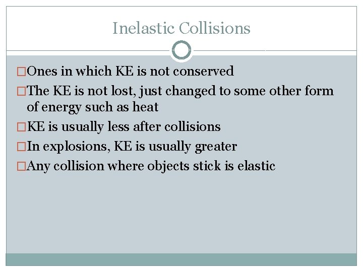 Inelastic Collisions �Ones in which KE is not conserved �The KE is not lost,